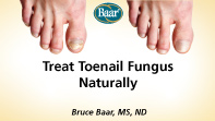 Treat Toenail Fungus Naturally with Bruce Baar, MS, ND